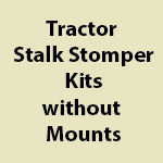 Tractor Stalk Stomper Kits without Mounts
